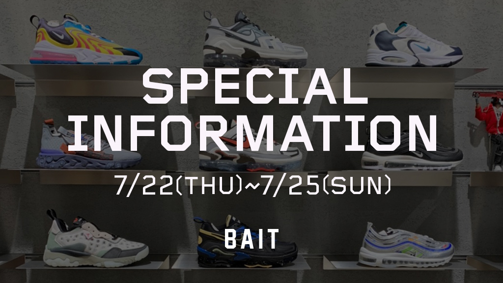 【BAIT SPECIAL INFORMATION at BAITME.JP ONLINESTORE】7/22(THU)~7/25(SUN)