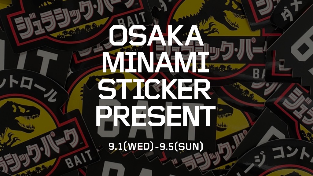【BAIT OSAKA MINAMI STICKER PRESENT CAMPAIGN】9/1(WED)~9/5(SUN)