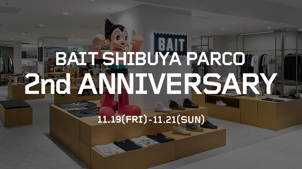 〚BAIT SHIBUYA PARCO 2nd Anniversary〛11/19(FRI)-11/21(SUN)