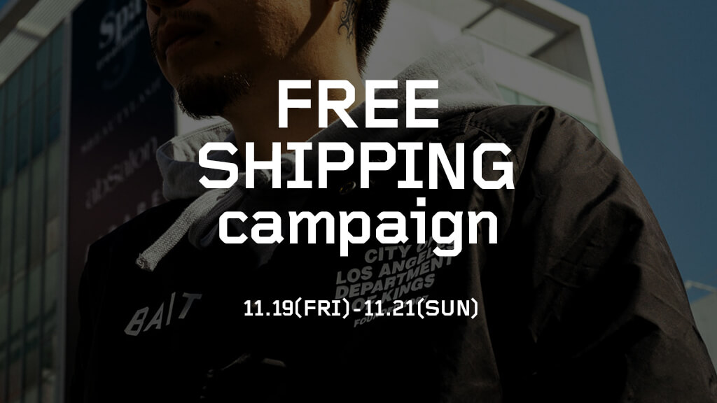 【FREE SHIPPING CAMPAIGN】11/19(FRI)~11/21(SUN)