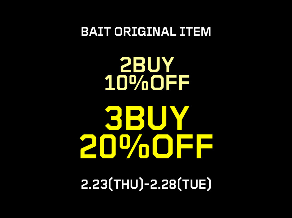 【BAIT実店舗限定】BAIT ORIGINAL ITEM 2BUY10%、3BUY20%  2/23(THU)～2/28(TUE)